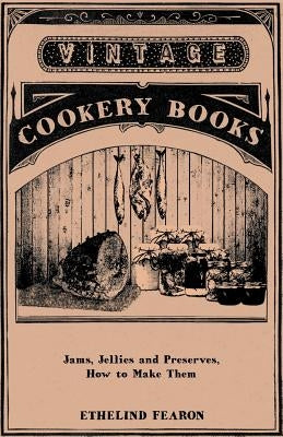 Jams, Jellies and Preserves - How to Make Them by Fearon, Ethelind