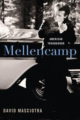 Mellencamp: American Troubadour by Masciotra, David