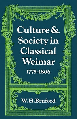 Culture and Society in Classical Weimar 1775 1806 by Bruford