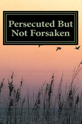 Persecuted But Not Forsaken: My Life as a U.S. Mk-Ultra Program Victim by Lee, Marshall