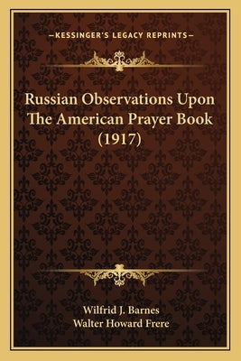 Russian Observations Upon The American Prayer Book (1917) by Barnes, Wilfrid J.