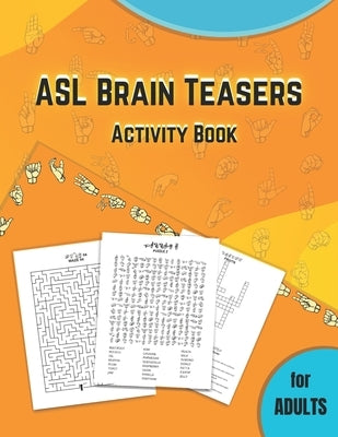 ASL Brain Teasers Activity Book for Adults: American Sign Language activity book for deaf, fingerspelling crossword, puzzles with american sign langua by Print, Wassi