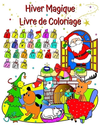 Hiver Magique Livre de Coloriage: P?re No?l, le magnifique hiver ? colorier pour les enfants de 3 ans et plus by Kim, Maryan Ben