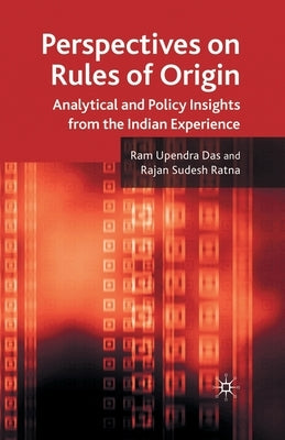Perspectives on Rules of Origin: Analytical and Policy Insights from the Indian Experience by Das, R.