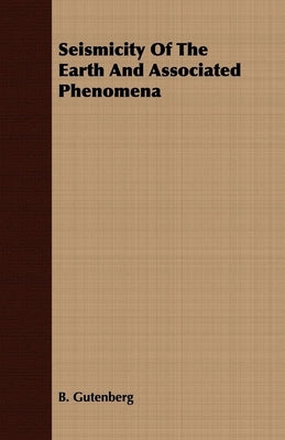 Seismicity of the Earth and Associated Phenomena by Gutenberg, B.