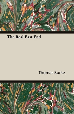 The Real East End by Burke, Thomas