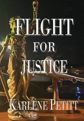 Flight For Justice by Petitt, Karlene K.
