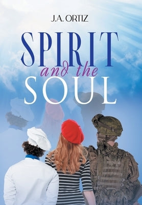 Spirit and the Soul by J a Ortiz