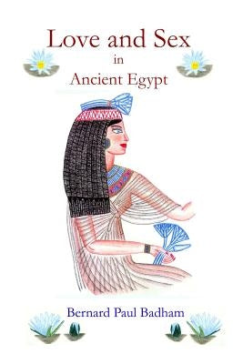Love and Sex in Ancient Egypt by Badham, Bernard Paul