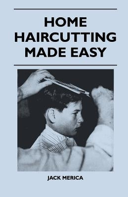 Home Haircutting Made Easy by Merica, Jack