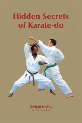 Hidden Secrets of Karate-Do by Holley, Dwight