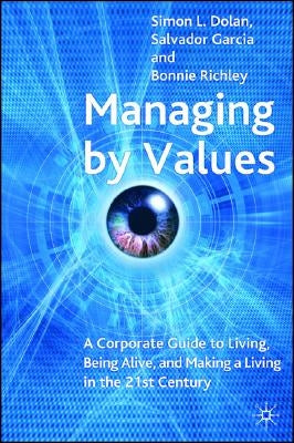Managing by Values: A Corporate Guide to Living, Being Alive, and Making a Living in the 21st Century by Dolan, S.