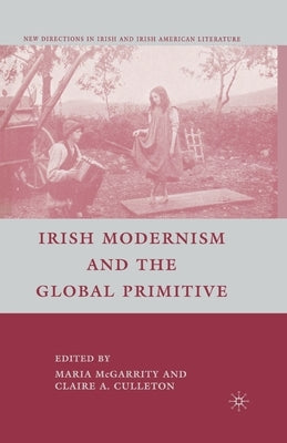 Irish Modernism and the Global Primitive by Culleton, C.