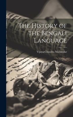 The History of the Bengali Language by Vijaya-Chandra Majumdar