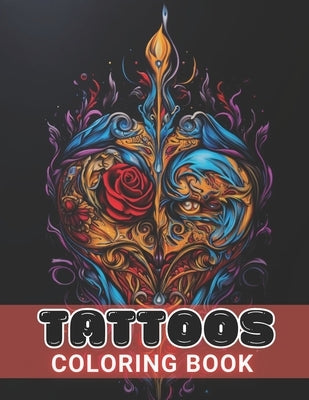 Tattoos Coloring Book for Adults: High Quality +100 Beautiful Designs for All Ages by Yost, Kole