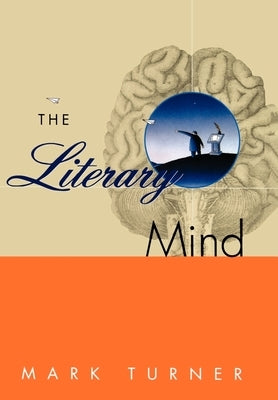 The Literary Mind: The Origins of Thought and Language by Turner, Mark