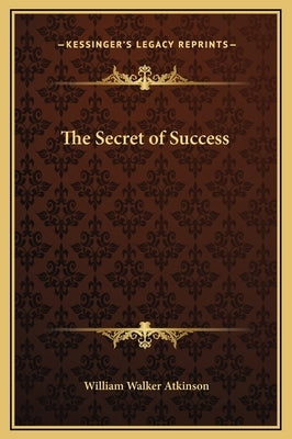 The Secret of Success by Atkinson, William Walker