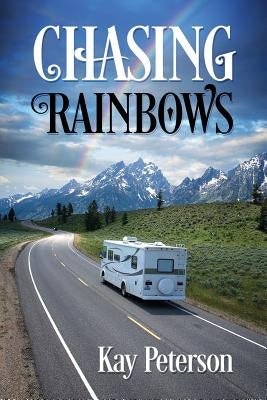 Chasing Rainbows by Peterson, Kay