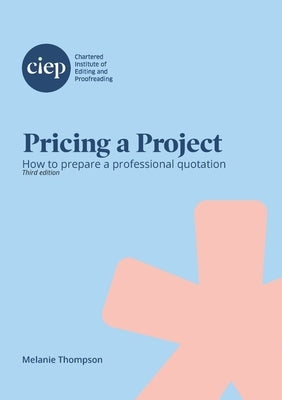 Pricing a Project: How to prepare a professional quotation by Thompson, Melanie