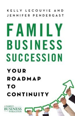 Family Business Succession: Your Roadmap to Continuity by Lecouvie, K.