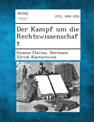 Der Kampf Um Die Rechtswissenschaft by Flavius, Gnaeus