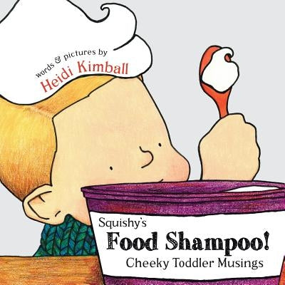 Squishy's Food Shampoo!: Cheeky Toddler Musings by Kimball, Heidi