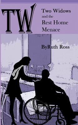 Two Widows and the Rest Home Menace by Ross, Ruth