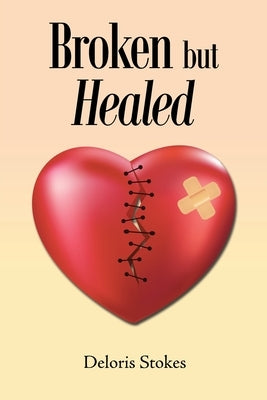 Broken but Healed by Stokes, Deloris