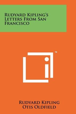 Rudyard Kipling's Letters From San Francisco by Kipling, Rudyard