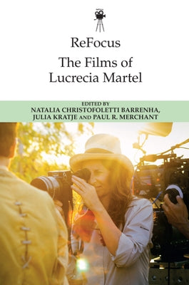 Refocus: The Films of Lucrecia Martel by Barrenha, Natalia Christofoletti