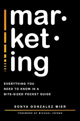 mar-ket-ing: Everything you need to know in a bite-sized pocket guide. by Inpong, Michael