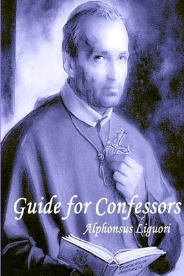 Guide for Confessors by Liguori, Alphonsus