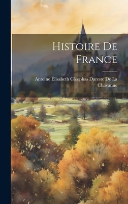 Histoire De France by Antoine Élisabeth Cléophas Dareste de