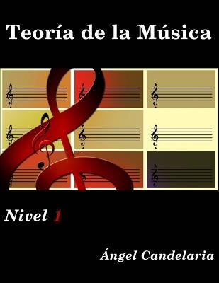 Teoria de la Musica: Nivel 1 by Candelaria, Angel