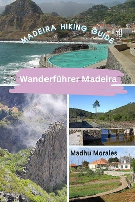 Wanderf?hrer Madeira (Madeira Hiking Guide) by Morales, Madhu