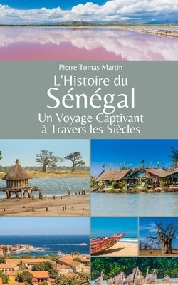L'Histoire du Sénégal: Un Voyage Captivant à Travers les Siècles by Martin, Pierre Tomas