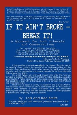 If It Ain't Broke - Break It!: A Document for Both Liberals and Conservatives by Smith, Lois and Don