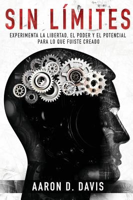 Sin Límites: Experimenta la libertad, el poder y el potencial para lo que fuiste creado by Davis, Aaron