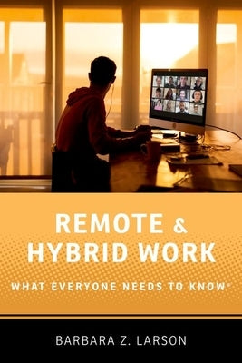 Remote and Hybrid Work: What Everyone Needs to Know(r) by Larson, Barbara Z.