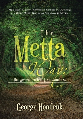 The Metta Way: the Western Path of Lovingkindness: My Times: The Histo-Philosophical Rantings and Ramblings of a Border Hippie: How We Get from Korea by Hondruk, George