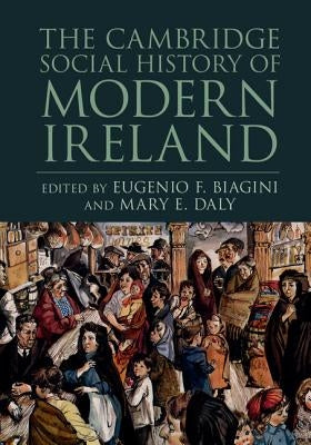 The Cambridge Social History of Modern Ireland by Biagini, Eugenio F.