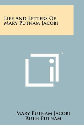 Life And Letters Of Mary Putnam Jacobi by Jacobi, Mary Putnam