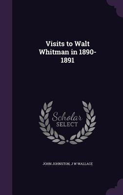 Visits to Walt Whitman in 1890-1891 by Johnston, John
