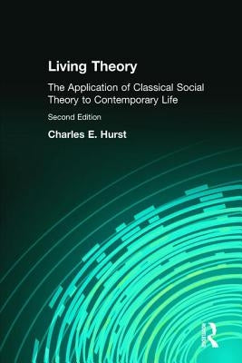Living Theory: The Application of Classical Social Theory to Contemporary Life by Hurst, Charles
