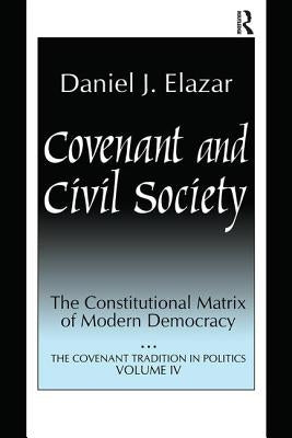 Covenant and Civil Society: Constitutional Matrix of Modern Democracy by Elazar, Daniel