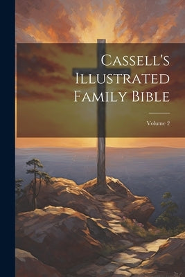 Cassell's Illustrated Family Bible; Volume 2 by Anonymous