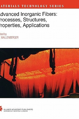 Advanced Inorganic Fibers: Processes -- Structure -- Properties -- Applications by Wallenberger, Frederick T.