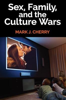 Sex, Family, and the Culture Wars by Cherry, Mark J.