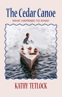 The Cedar Canoe: What Happened to Ryan? by Tetlock, Kathy