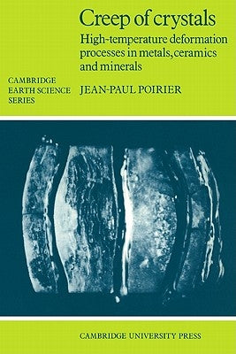 Creep of Crystals: High-Temperature Deformation Processes in Metals, Ceramics and Minerals by Poirier, Jean Paul